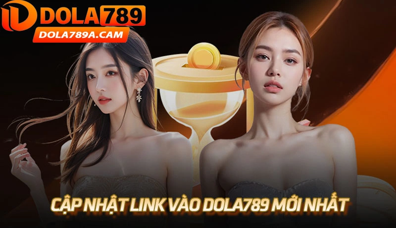Cập nhật link vào Dola789 mới nhất để trải nghiệm