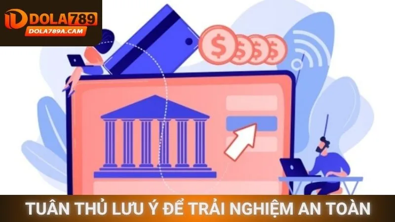 Tuân thủ lưu ý để trải nghiệm an toàn