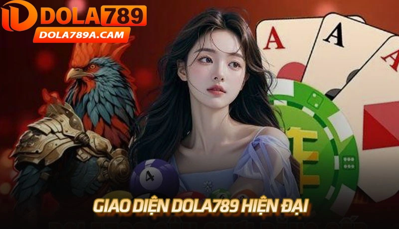 Giao diện Dola789 hiện đại và thân thiện với người dùng