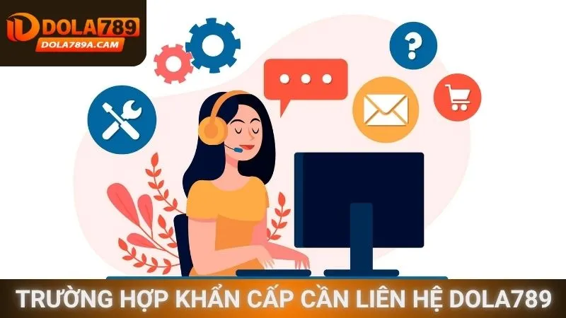 Những trường hợp khẩn cấp cần liên hệ Dola789